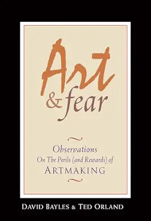 Art & Fear: Observations on the Perils (and Rewards) of Artmaking