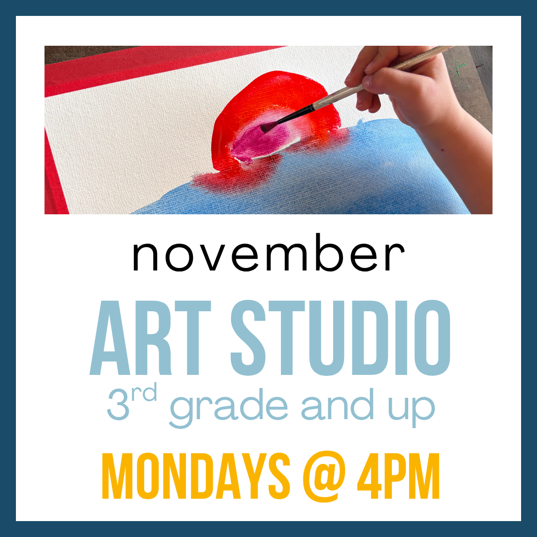 Kids Art Studio (November), 3rd grade and up; Mondays @ 4pm