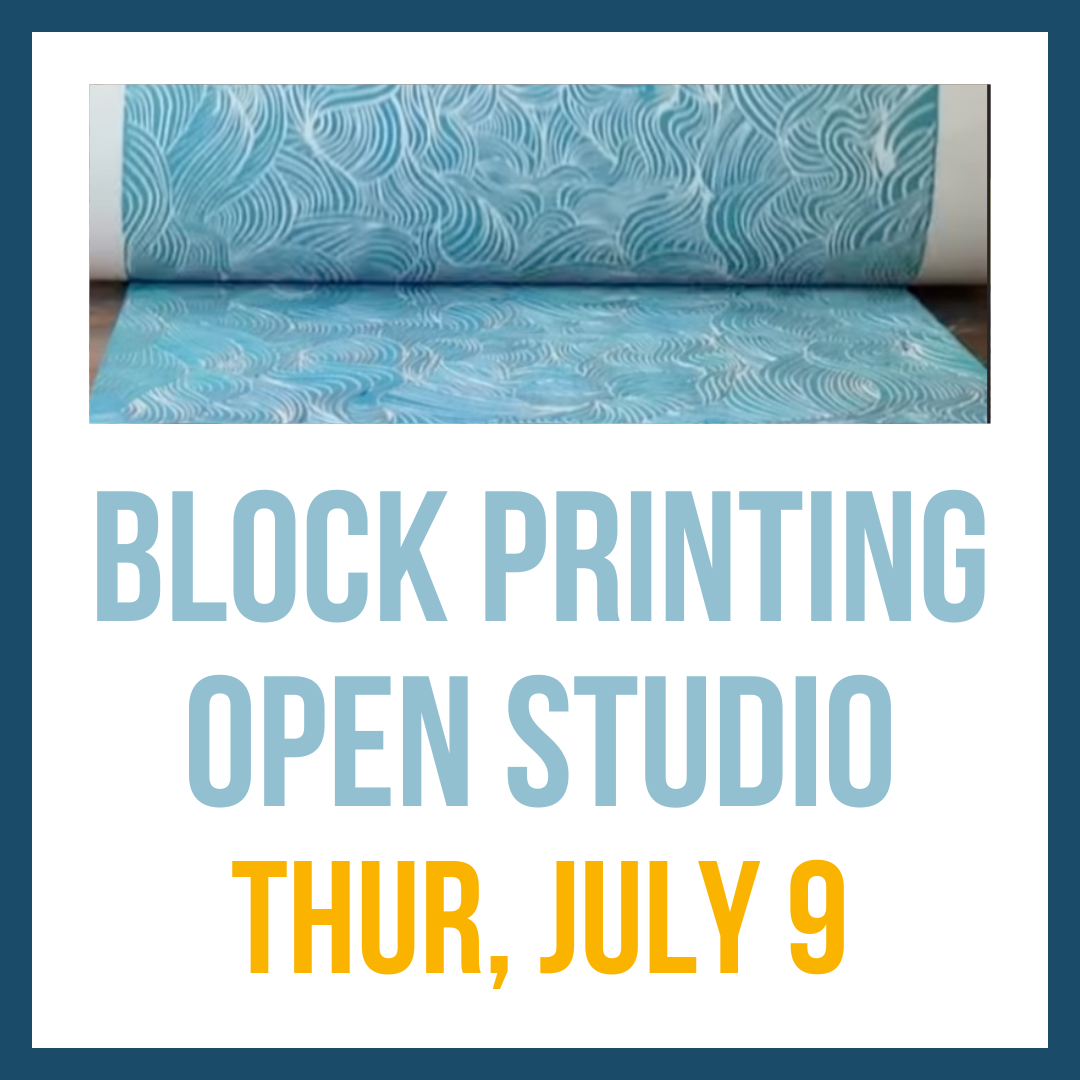 Block Printing Open Studio; Thur, July 9, 6:00pm**
