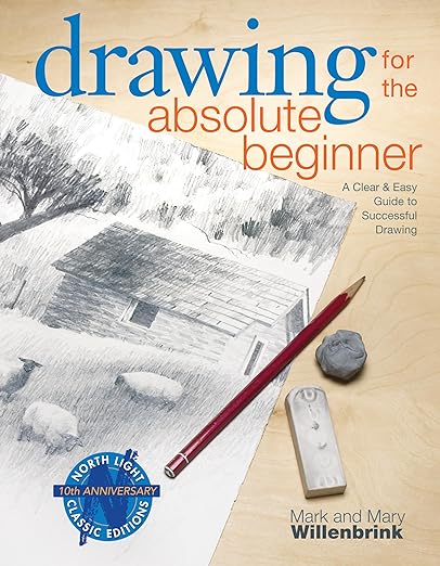 Drawing for the Absolute Beginner: A Clear and Easy Guide to Successful Drawing