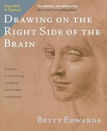 Drawing on the Right Side of the Brain (Definitive, Expanded, Updated)