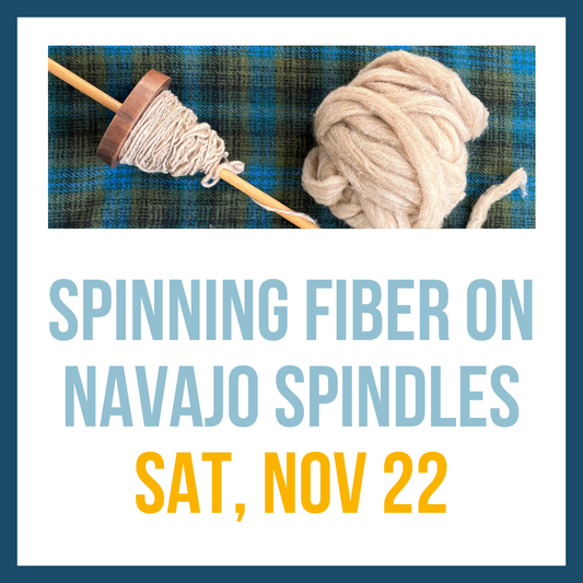 Spinning Fiber on Navajo Spindles, Nov 22, 2:00-5:00pm