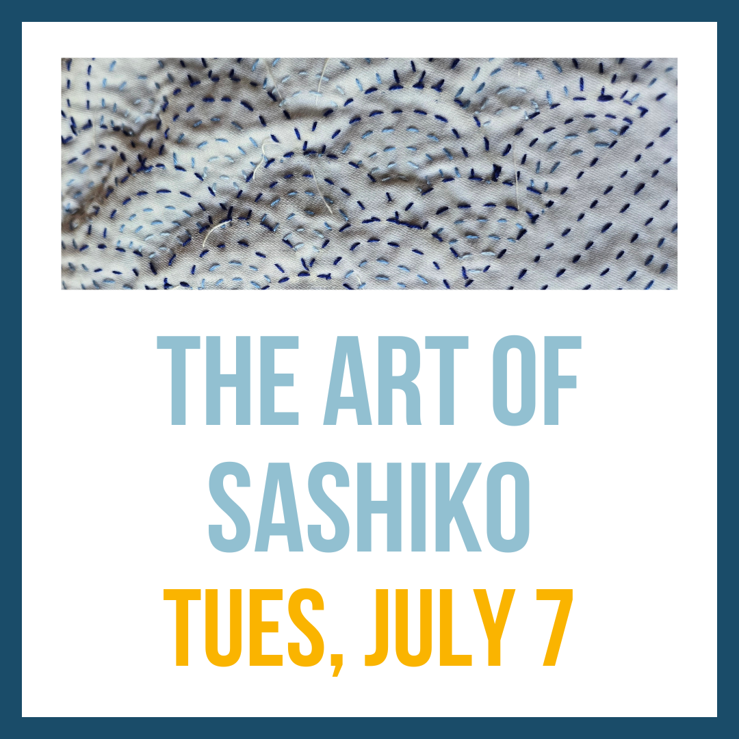 Art of Sashiko Workshop; Tues, July 7 @ 4:00pm