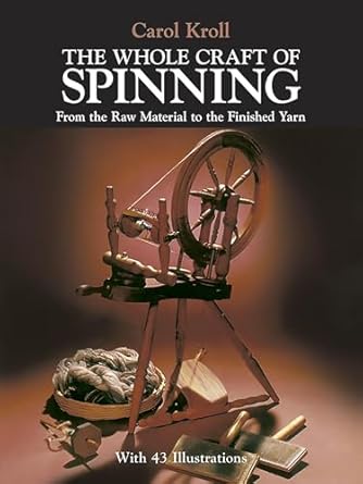 Whole Craft of Spinning: From the Raw Material to the Finished Yarn