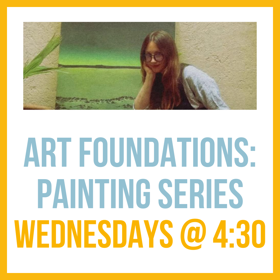 Art Foundations - Painting; Wednesdays @ 4:30 (4-week series)
