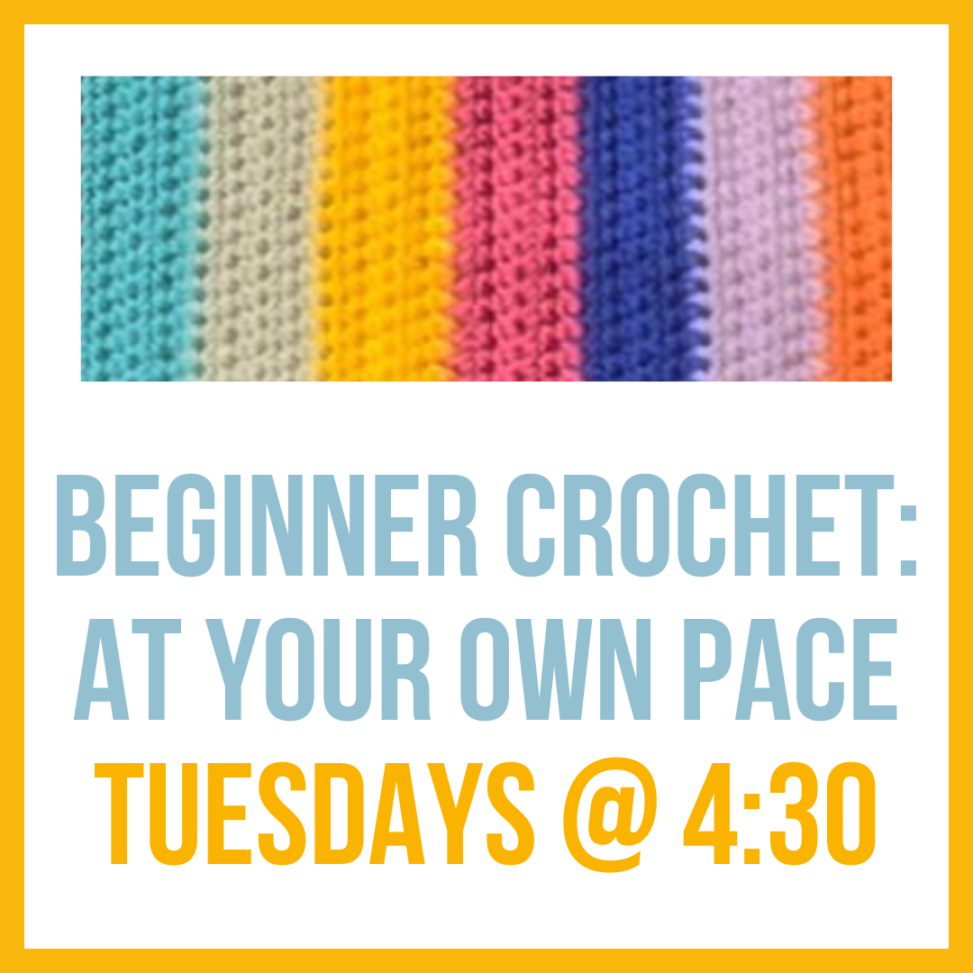 Beginner Crochet - At Your Own Pace, Tuesdays @ 4:30pm**