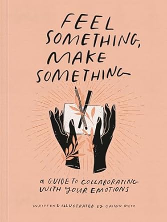 Feel Something, Make Something