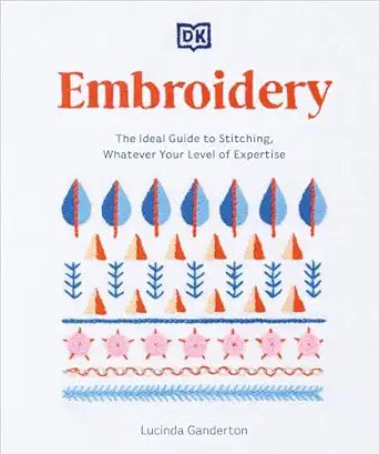 Embroidery: The Ideal Guide to Stitching
