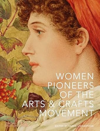 Women Pioneers of the Arts + Crafts Movement