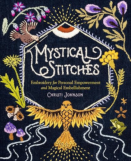 Mystical Stitches: Embroidery for Personal Empowerment and Magical Embellishment