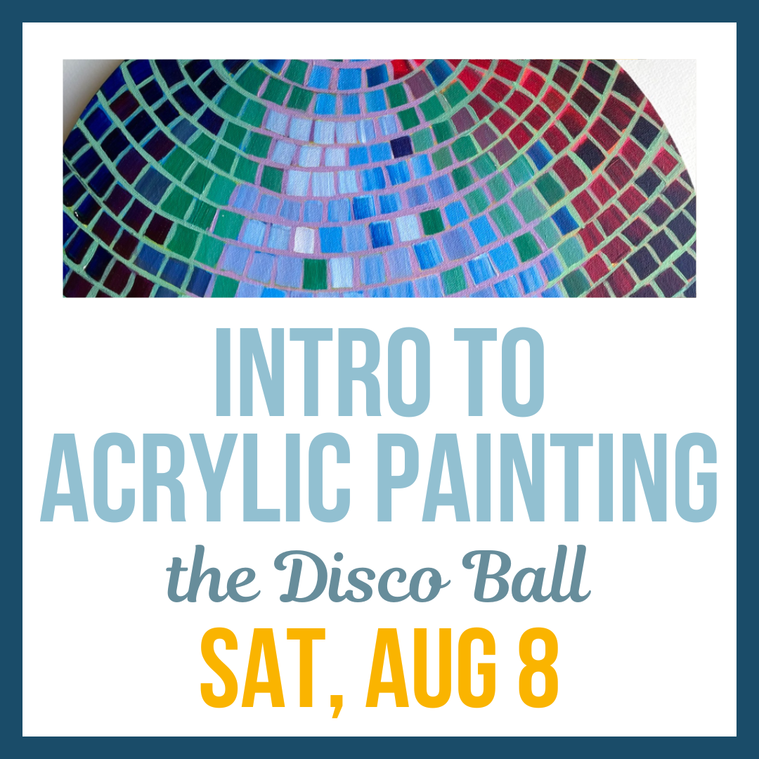 Introduction to Acrylic Painting: Disco Ball; Sat, Aug 8 @ 10:00am**