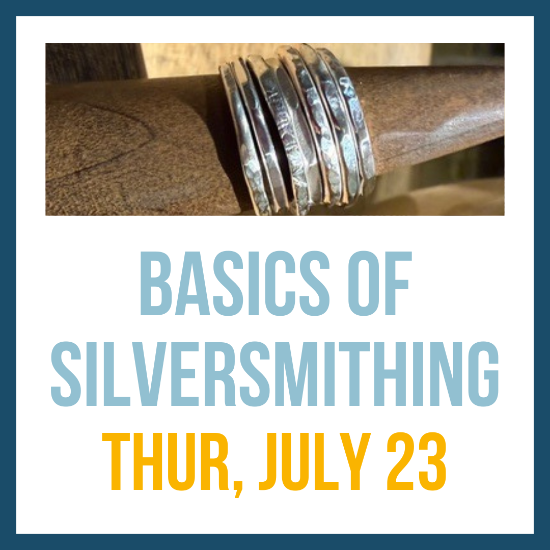 Basics of Silversmithing (Ring Stackers); Thurs, July 23 @ 2:00pm