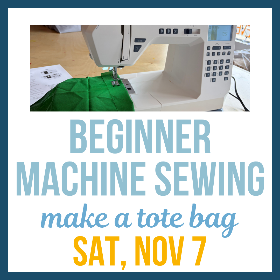 Beginner Machine Sewing: Tote bag; Sat, Nov 7 @10:00am**