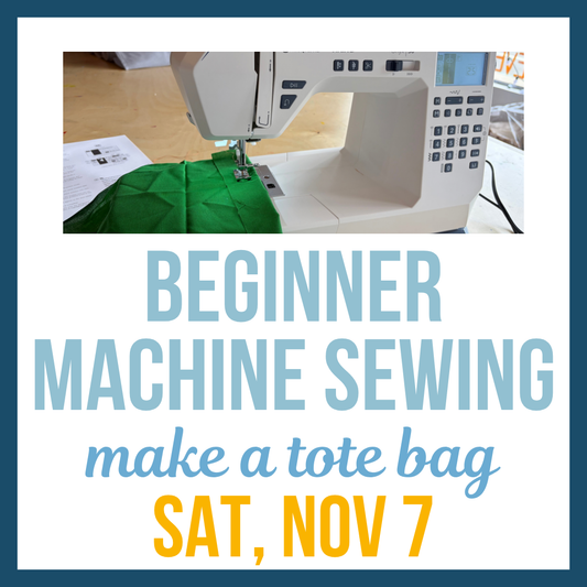 Beginner Machine Sewing: Tote bag; Sat, Nov 7 @10:00am**