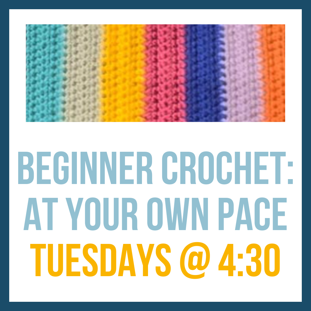 Beginner Crochet - At Your Own Pace, Tuesdays @ 4:30pm**