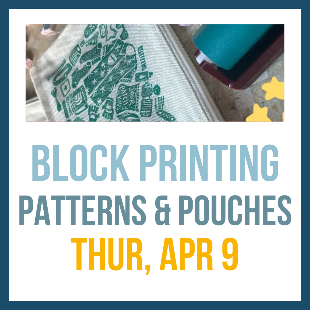 Block Printing: Patterns & Pouches; Apr 9, 6:00pm