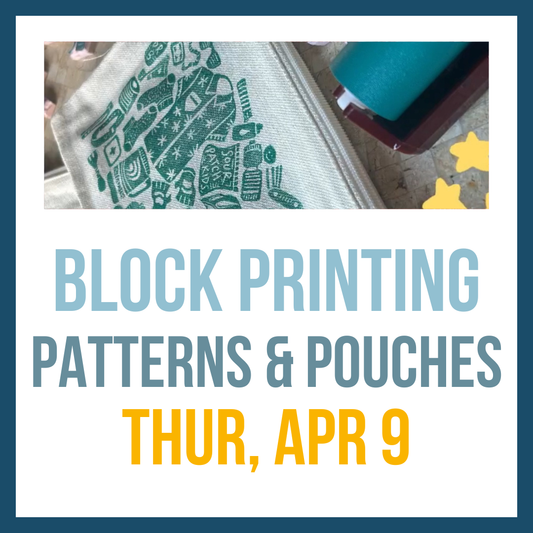 Block Printing: Patterns & Pouches; Apr 9, 6:00pm