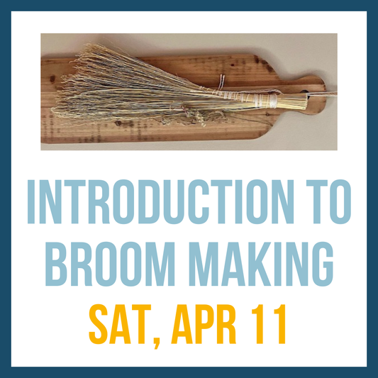 Broom Making for Beginners; Sat, Apr 11 @ 10:00am