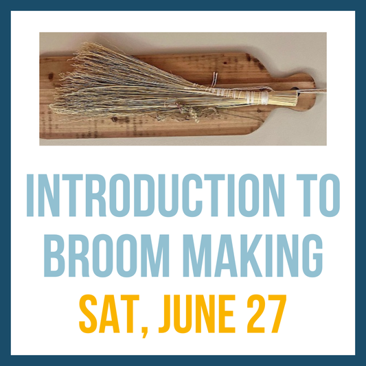 Broom Making for Beginners; Sat, June 27 @ 2:00pm