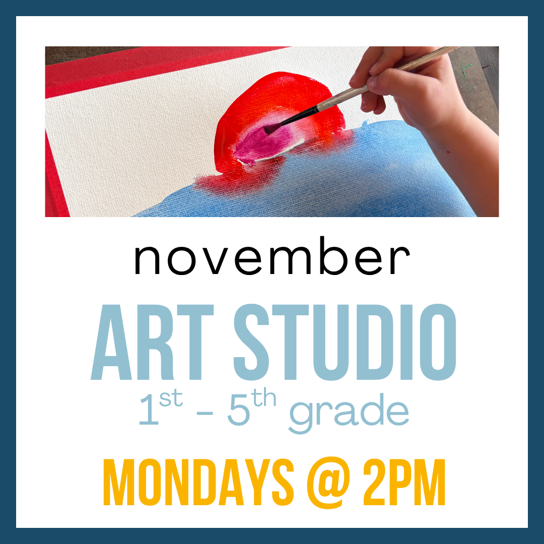 Kids Art Studio (November), 1st-5th Grade; Mondays @ 2:00pm