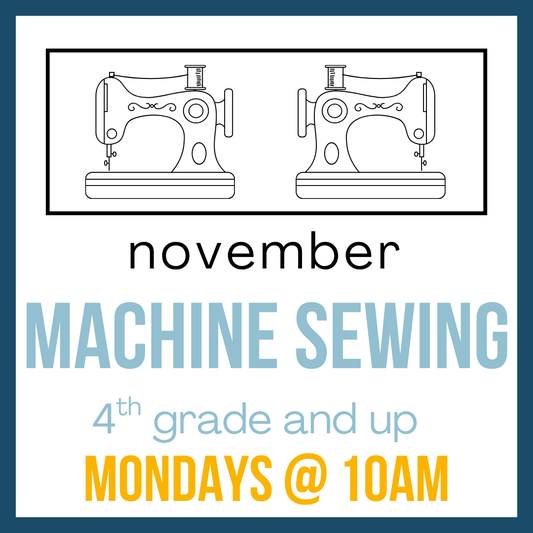 Machine Sewing (November), 4th grade and up; Mondays @ 10am
