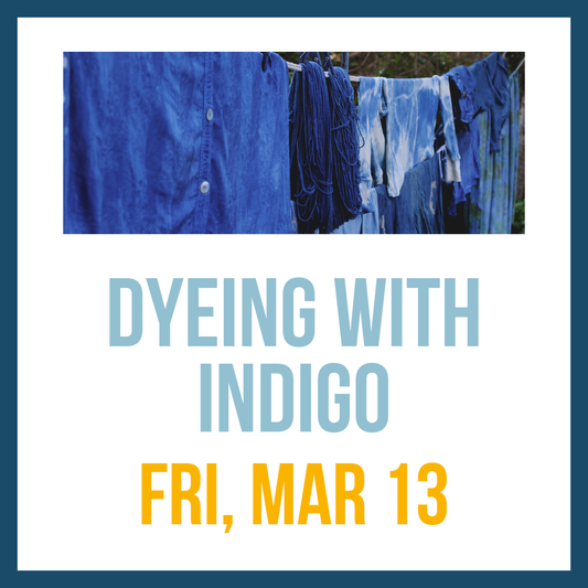 Indigo Dye Workshop; Fri, Mar 13 @ 2:00pm