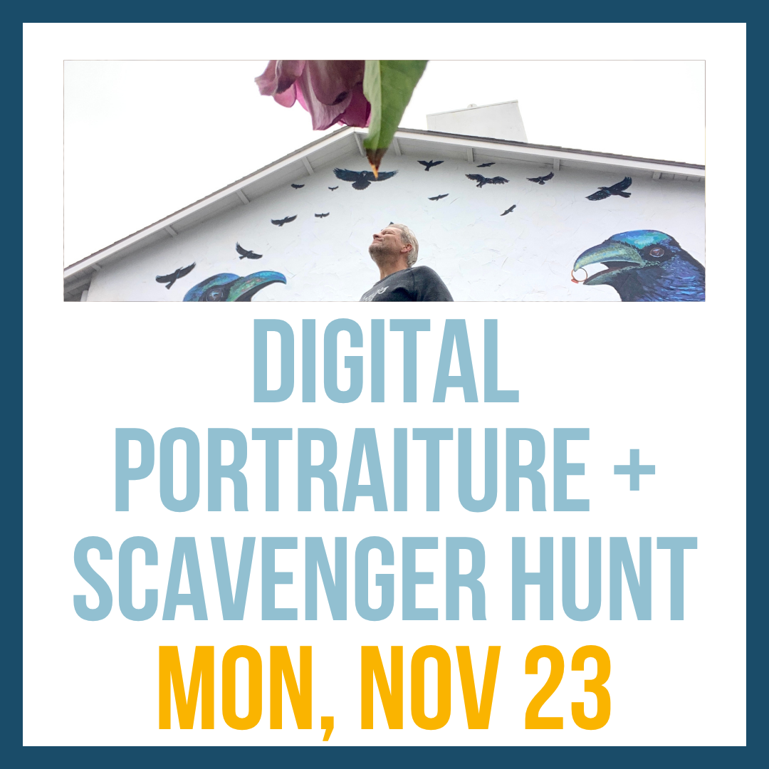 Digital Portraiture + Scavenger Hunt; Mon, Nov 23 @ 3:00pm**