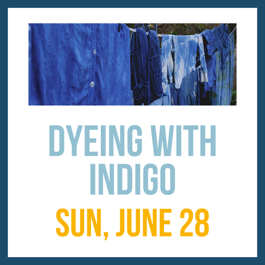 Indigo Dye Workshop; Sun, June 28 @ 1:00pm