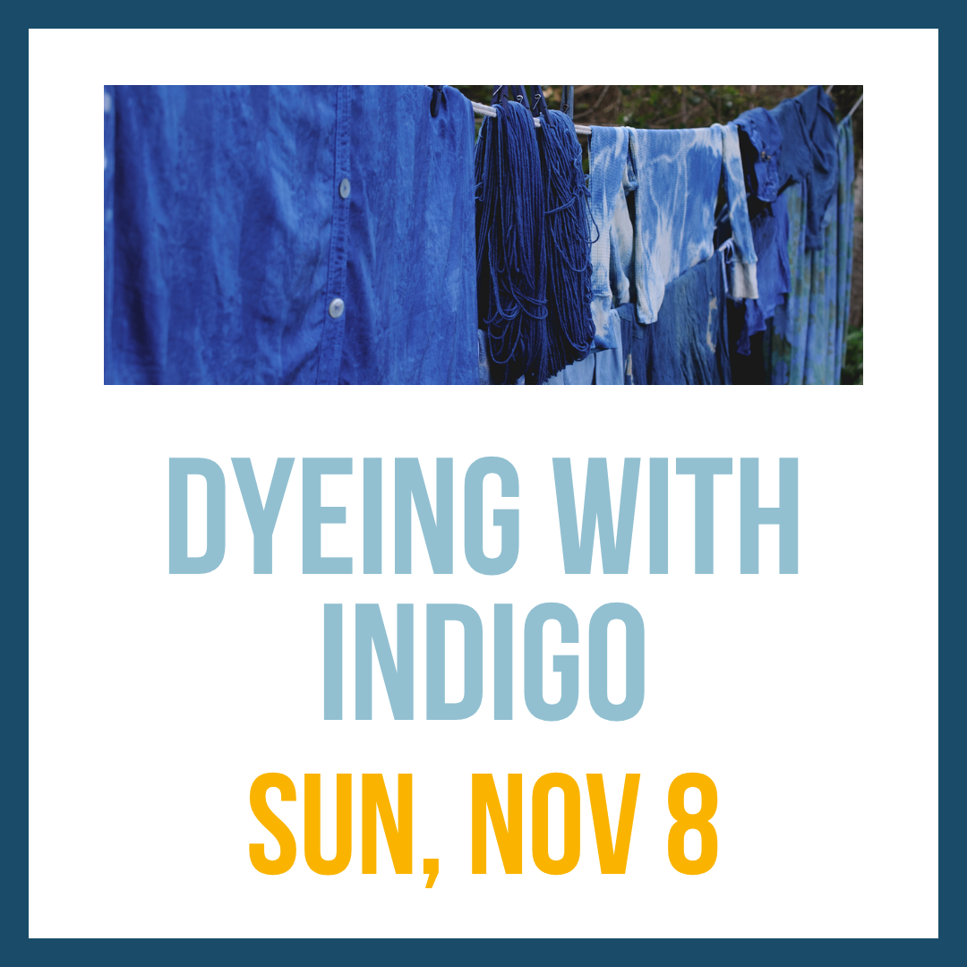 Indigo Dye Workshop; Sun, Nov 8 @10:00am