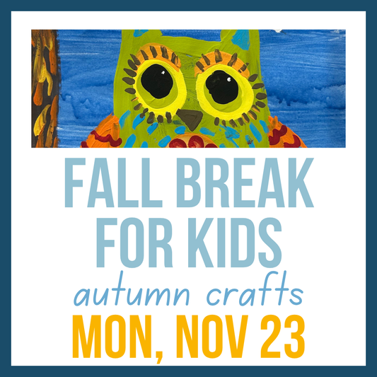 Break-from-Break: Autumn Crafts; Mon, Nov 23 @ 9:30-12:30
