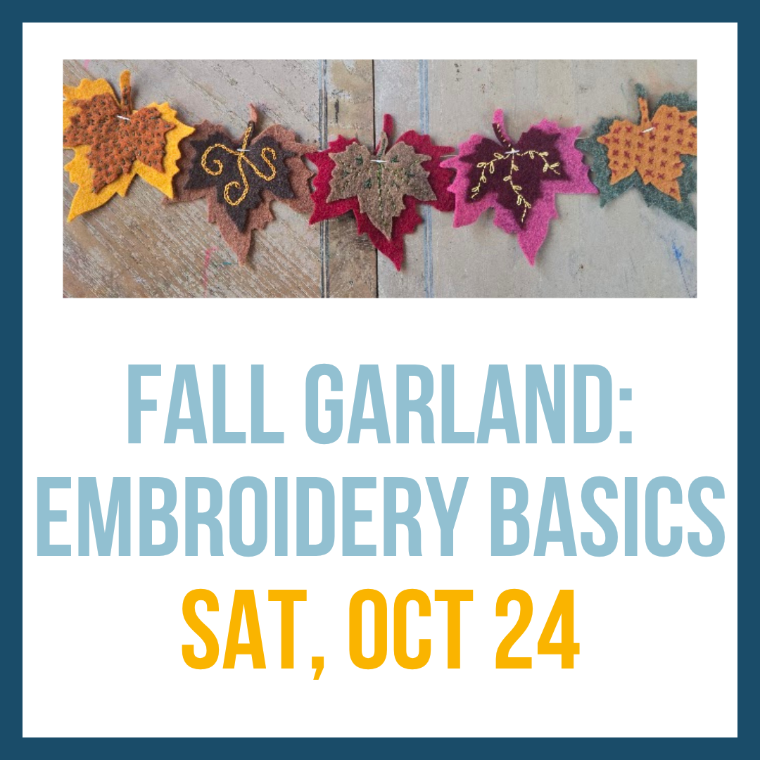 Fall Garland: Embroidery Basics, Oct 24 @ 10am