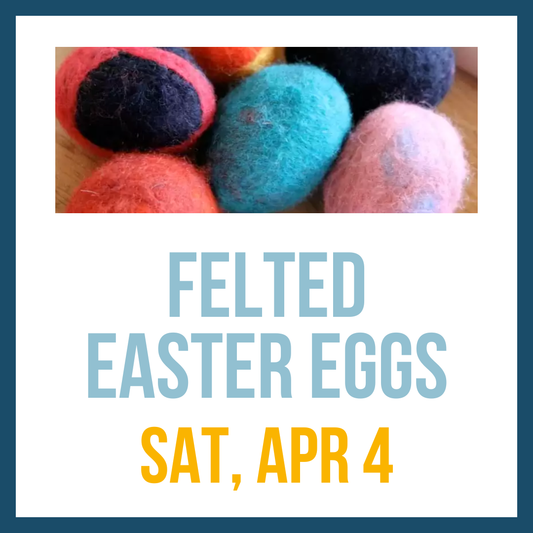 Felted Easter Eggs; Sat, Apr 4 @ 10:00am