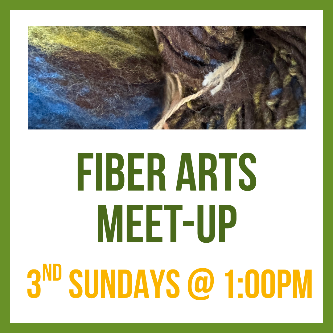 Fiber Arts Meet-up; 3rd Sundays @ 1:00pm