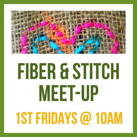 Fiber & Stitch Meet-up; 1st Fridays @ 10am