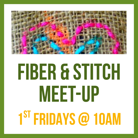 Fiber & Stitch Meet-up; 1st Fridays @ 10am
