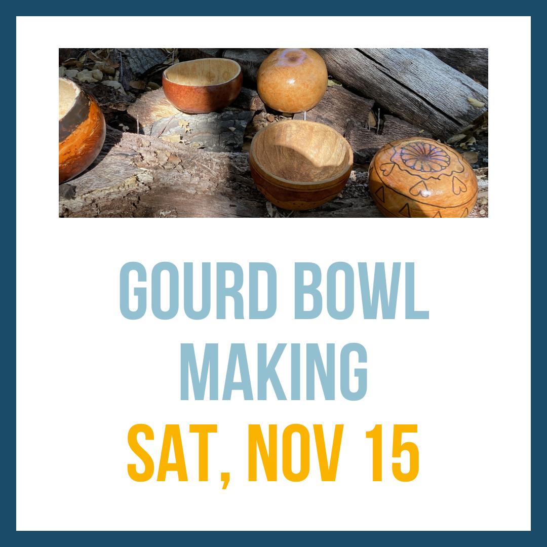 Gourd Bowl Making, Nov 15, 2:00-4:00pm