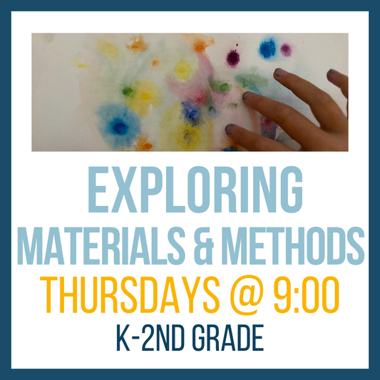 Exploring Materials & Methods, K-2nd Grade, Thursdays @ 9:00