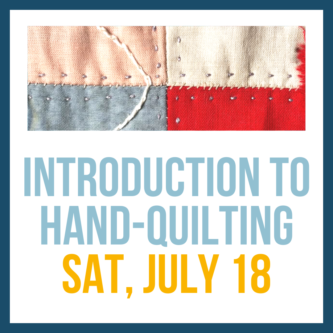 Introduction to Hand-Quilting; Sat, July 18 @ 10:00am**