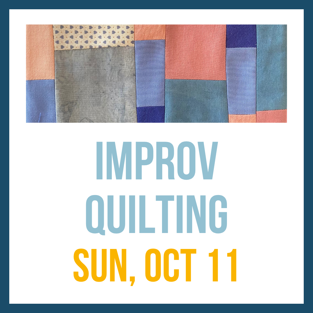 Improv Quilting; Sun, Oct 11 @ 1:00pm**