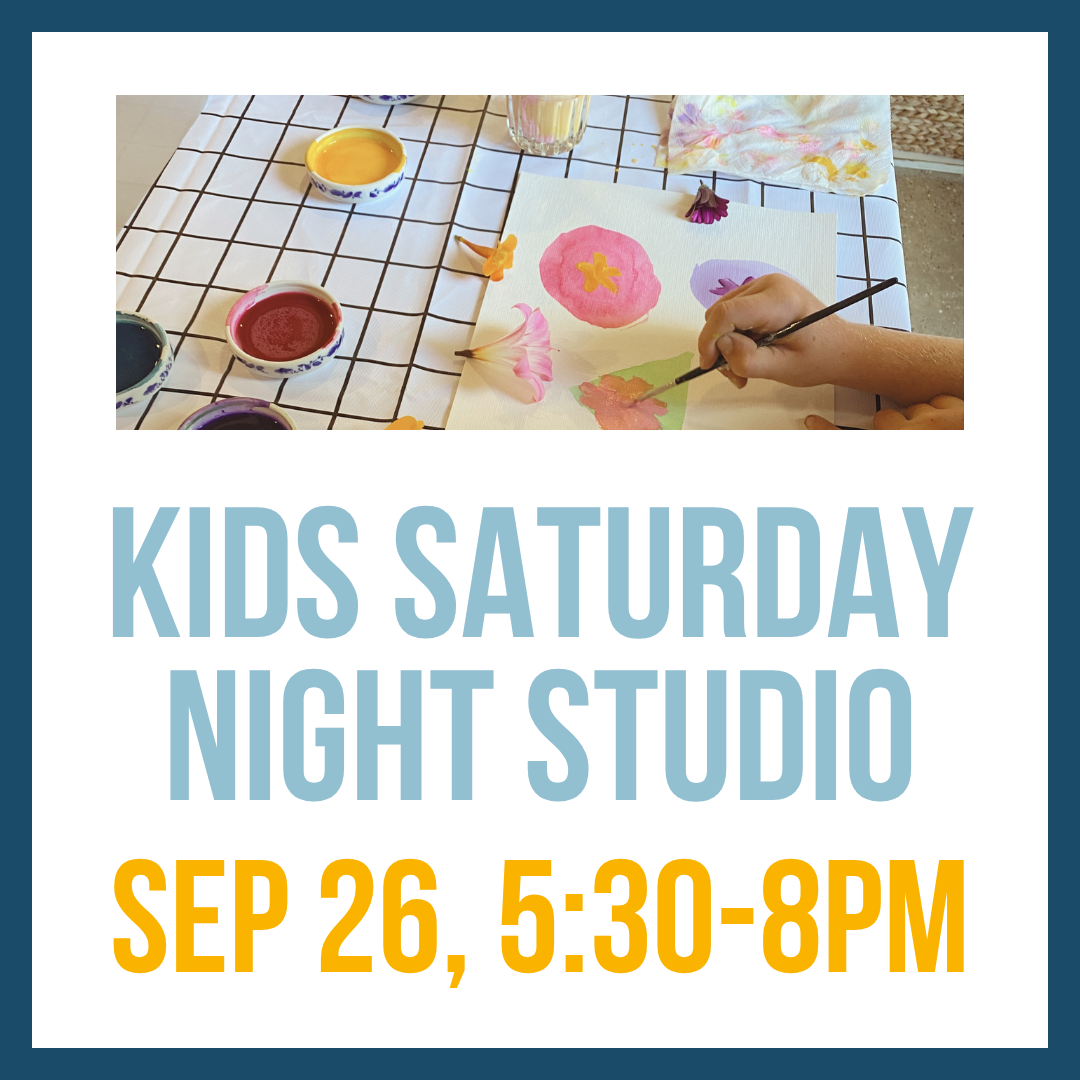 Kids Saturday Night Studio; Sat, Sep 26 @ 5:30-8pm