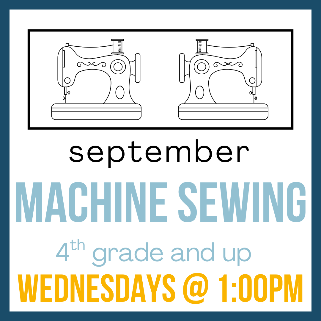 Machine Sewing, 4th grade and up; Wednesdays @ 1pm