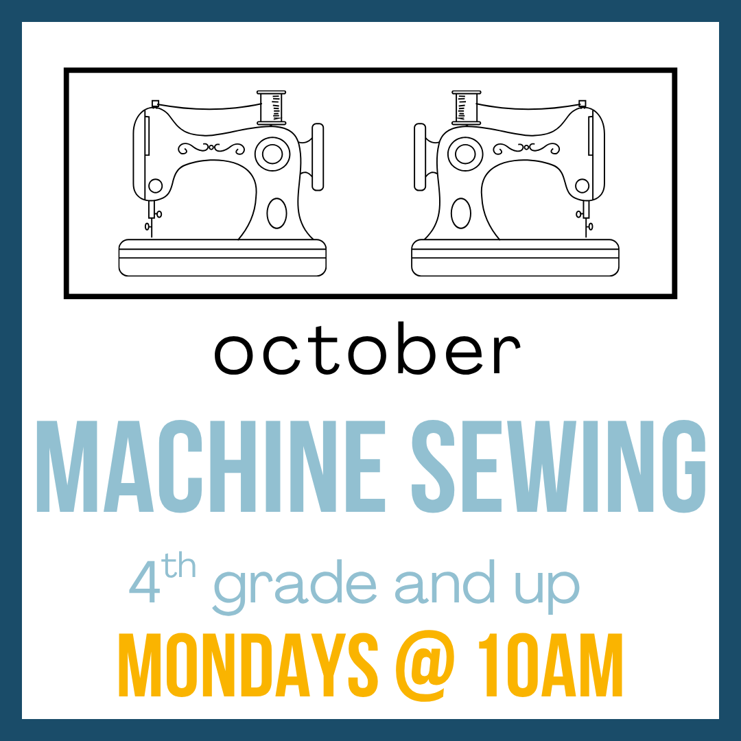 Machine Sewing (October), 4th grade and up; Mondays @ 10am