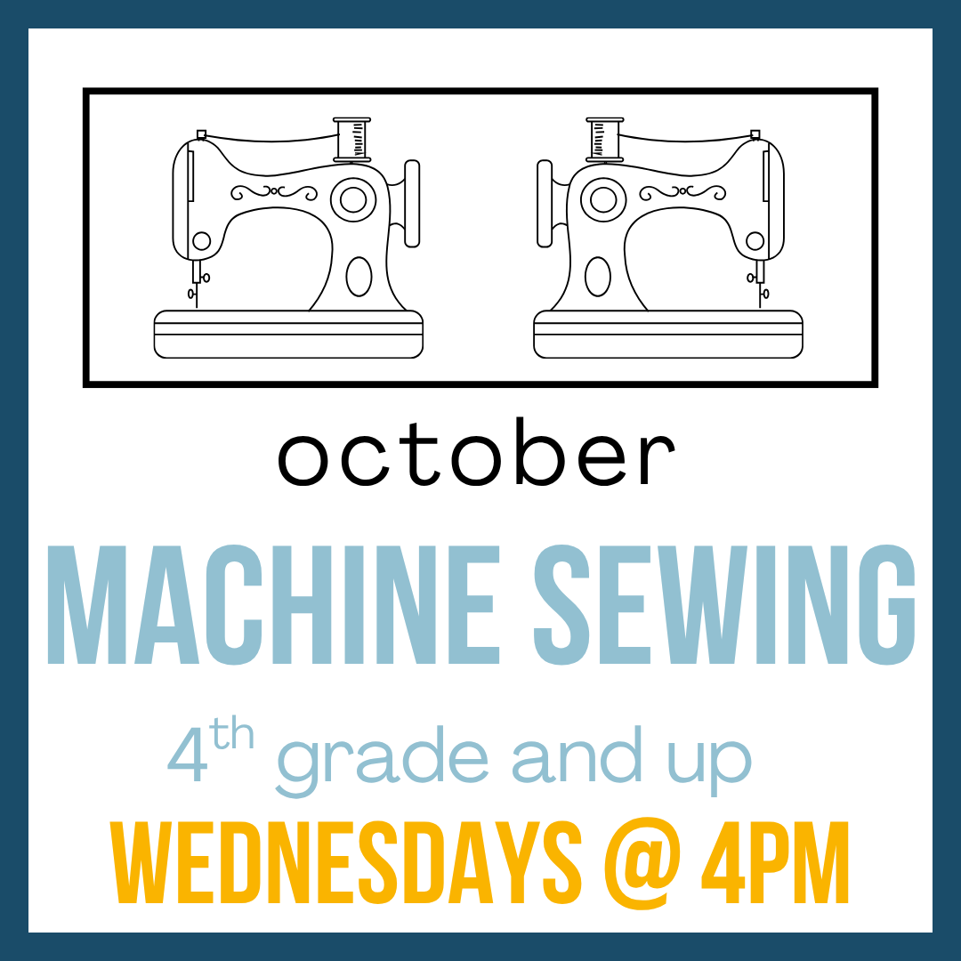 Machine Sewing (November), 4th grade and up; Wednesdays @ 4pm