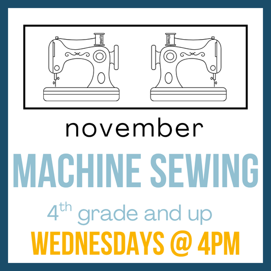 Machine Sewing (November), 4th grade and up; Wednesdays @ 4pm