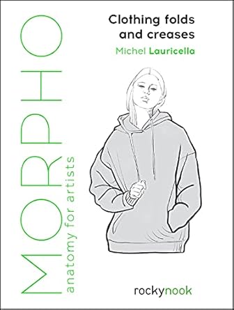 Morpho: Clothing Folds and Creases: Anatomy for Artists (Morpho Anatomy for Artists #8)