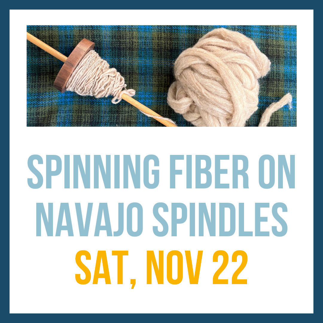 Spinning Fiber on Navajo Spindles, Nov 22, 2:00-5:00pm