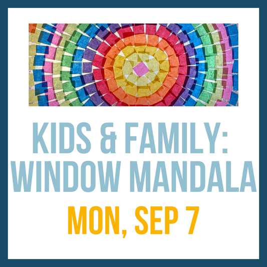 Kids & Family: Window Mandala, Mon, Sep 7 @ 10:00am