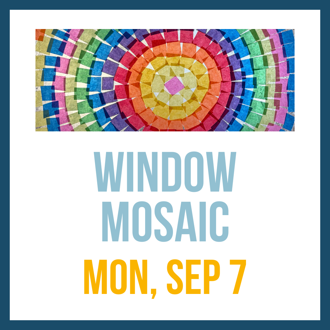 Window Mosaics; Mon, Sep 7 @ 10:00am