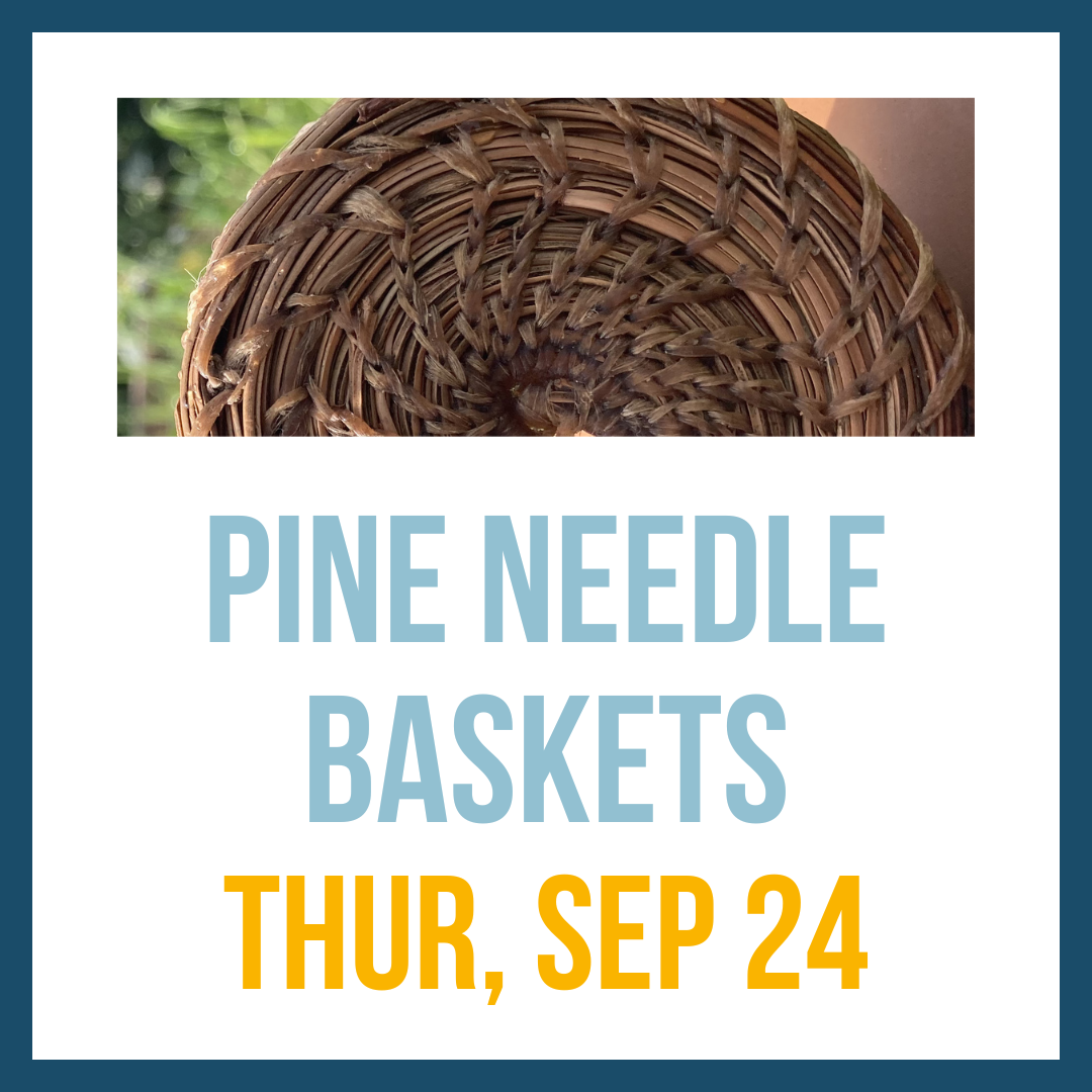 Pine Needle Baskets; Thur, Sep 24 @ 4:00pm**