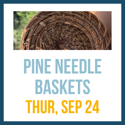 Pine Needle Baskets; Thur, Sep 24 @ 4:00pm**